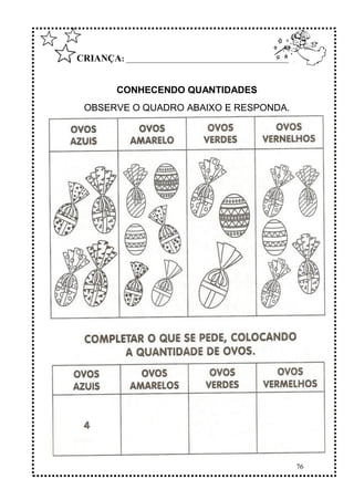 76
CRIANÇA: ______________________________________________
CONHECENDO QUANTIDADES
OBSERVE O QUADRO ABAIXO E RESPONDA.
 