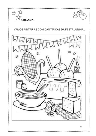 97
CRIANÇA: ______________________________________________
VAMOS PINTAR AS COMIDAS TÍPICAS DA FESTA JUNINA...
 