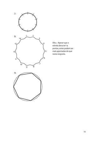 7.




8.

     Obs.: Apesar que a
     estrela deva ter 14
     pontas, estas podem ser
     mais apontadas do que
     nesta resposta.




9.




                               51
 