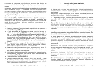 Constatamos que a legislação exige a aplicação do Custeio por Absorção, ao                               4      Princípios para Avaliação de Estoques
determinar que todos os custos ligados à produção sejam incorporados aos                                              (Materiais Diretos)
produtos.
Encontramos, ainda, na legislação a necessidade de compatibilização e integração
entre a contabilidade de custos e a contabilidade financeira. Portanto, para avaliar   O material direto é formado pelas matérias-primas, embalagens, componentes e
os estoques de produtos acabados ou em processamento na contabilidade de custos,       materiais utilizados no processo produtivo, que podem ser relacionados diretamente
torna-se necessário “sistema de contabilidade de custos integrado e coordenado com     aos produtos.
o restante da escrituração”.                                                           Os princípios contábeis determinam que os materiais utilizados no processo de
                                                                                       produção sejam avaliados a valor histórico de aquisição.
H)    Gastos de pesquisa e desenvolvimento de novos produtos
Segundo Martins (2000, p.41): “Dois tratamentos diversos têm sido dado aos gastos      A Contabilidade de custos tem como objetivo determinar o custo dos produtos
com pesquisa de produtos novos : despesas de período e investimento para               elaborados, sendo a avaliação dos materiais utilizados um critério importante nesse
amortização na forma de custo de produtos elaborados futuramente”. Na tomada de        processo.
decisão devemos considerar o princípio contábil do conservadorismo e a
                                                                                       Na atividade industrial os gastos incorridos até que os materiais sejam
conveniência da empresa.
                                                                                       disponibilizados para o processo produtivo devem compor o valor a ser ativado. De
                                                                                       outra forma, na atividade comercial os gastos com armazenagem não compõem o
QUESTIONÁRIO                                                                           valor das mercadorias, são lançadas diretamente para o resultado do período
3A) Quando o princípio do Custo como Base de Valor deixa de ser usado para a           (despesas).
    avaliação dos estoques? Por quê
3B) O custo de produção de determinado bem foi de $ 10.000. Este bem foi               A empresa comercial não necessita de tempo para iniciar sua comercialização,
    vendido, seis meses após, por $ 15.000 e a despesa para efetuar essa venda foi     enquanto a indústria demanda determinado tempo para elaborar os produtos, antes
    igual a $ 1.000. Se nesse período (entre produção e venda) houve inflação e o      de serem disponibilizados para venda.
    valor de reposição do produto passou a ser igual a $ 12.500, qual o lucro que      O mesmo ocorre com os gastos com os departamentos de compras, recebimento,
    será considerado pela Contabilidade Geral? Qual o valor máximo que devemos         almoxarifado, etc, mas por conveniência administrativa, estes gastos não são
    considerar como o mais correto para distribuir o lucro? Se fosse distribuído o     apropriados aos materiais adquiridos, sendo considerados custos indiretos de
    lucro considerado pela Contabilidade Geral, o que estaria acontecendo com a        produção e apropriados ao custo dos produtos elaborados. Num fluxo de produção
    empresa?                                                                           normal, o princípio da materialidade/relação custo-benefício nos conduz a esse
3C) Se a empresa usar para cada período diferentes critérios de distribuição dos       procedimento.
    custos indiretos, o que poderá ocorrer com suas demonstrações contábeis?
    Estará sendo ferida alguma norma básica de Contabilidade?                          Os valores do frete, seguros do transporte e outros gastos devem ser incorporados
3D) “Os Gastos de Pesquisa e Desenvolvimento de produtos novos devem ser               ao custo dos materiais quando relevantes e de fácil apropriação aos mesmos. Caso
    considerados como Custos dos produtos”.Você concorda? Este é o tratamento          contrário, podem ter o mesmo tratamento dos custos dos departamentos acima
    mais fácil para esse tipo de Gasto? Justifique.                                    citados.
3E) Juros, variações cambiais decorrentes do financiamento de uma matéria-prima        Outros países-Consideram o valor a vista, encargos financeiros por prazos ou
    são contabilmente considerados como custo da própria matéria-prima ou do           descontos por pagamento antecipado, são considerados despesas/receitas
    produto elaborado? Justifique sua resposta.                                        financeiras.
3F) O que caracteriza o Custeio por Absorção?
3G) Podemos considerar como lucro a diferença entre o preço de venda e o custo         Brasil –Considera o valor da nota fiscal, na condição e prazo negociados. Os
    do produto vendido, deixando para reconhecer a comissão do vendedor apenas         descontos obtidos nas negociações de preços e possíveis abatimentos são
    quando recebermos o valor da transação? E se o pagamento dessa comissão            considerados como redução no preço de aquisição.
    estiver contratualmente vinculado ao recebimento da venda?

                 Dalmy Carvalho - Puc-Minas - 2009   www.dalmycarvalho.pro.br     15                   Dalmy Carvalho - Puc-Minas - 2009   www.dalmycarvalho.pro.br     16
 