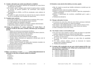 8) Assinale a alternativa que contém uma afirmativa verdadeira:                        12) Entende-se como mão-de-obra indireta, em custos, aquela:
    a) As despesas de uma empresa industrial são incorporadas aos custos básicos
       de fabricação dos produtos;                                                         a) Que diz respeito ao pessoal que trabalha estritamente no produto que esta
    b) Os resíduos, aparas e qualquer perda normal de matérias-primas ocorridos               sendo fabricado;
       no decorrer do processo produtivo são classificados como despesas                   b) Responsável pelas vendas dos produtos fabricados;
       operacionais;                                                                       c) Relativa à manutenção, prevenção de acidentes, supervisão, programação e
    c) Os pagamentos do ICMS e do IPI são considerados custos indiretos de                    controle da produção;
       fabricação,                                                                         d) Relativa à administração dos escritórios, contabilidade geral e apoio a
    d) Os ganhos de capital, decorrentes da venda de bens da empresa industrial               diretoria.
       devem ser considerados como resultados não operacionais.                            e) Nenhuma das alternativas
9) Constitui custos variáveis:
     a) O encargo de depreciação dos equipamentos de produção (10% ao ano);            13) Marque a alternativa Correta:
     b) O aluguel da fábrica, com cláusulas de reajuste semestral;
     c) A conta telefônica das instalações industriais;                                    a) O montante dos custos fixos, dentro de certos limites, permanece inalterado,
     d) Embalagens idênticas utilizadas nos produtos acabados industrializados;               mesmo que ocorram alterações no volume da produção;
     e) Mão-de-obra indireta de supervisão e manutenção.                                   b) Em relação a cada unidade produzida, os custos variáveis tornam-se fixos;
                                                                                           c) Em relação a cada unidade produzida, os custos fixos/u são variáveis;
10) Coloque nos parênteses CV (custos variáveis), CF (custos fixos) e D                    e) Todas as afirmações acima estão corretas.
    (despesas) ao lado de cada conta e assinale a alternativa que corresponde a
    questão:
       ( ) Salários dos eletricistas da manutenção da fábrica;                         14) Em relação a custos, é correto afirmar que:
       ( ) Depreciação do automóvel da empresa utilizado pelo diretor comercial ;          a) Os custos fixos totais mantêm-se estáveis, dentro dos limites da capacidade
       ( ) Encargos financeiros sobre descontos de títulos;                                   instalada, independentemente do volume da atividade fabril;
       ( ) Consumo de aço numa indústria metalúrgica;                                      b) Os custos variáveis de produção crescem proporcionalmente a quantidade
       ( ) Energia elétrica do painel luminoso no centro da cidade;                            produzida, em razão inversa;
       ( ) Energia elétrica consumida por equipamento utilizado para corte de              c) Os custos fixos unitários decrescem na razão direta da quantidade
           lâminas na indústria;                                                               produzida;
       ( ) Gastos com propaganda e publicidade;                                            d) Os custos variáveis unitários crescem ou decrescem de maneira
       ( ) Energia elétrica (consumo de energia pelas luminárias instaladas em                 proporcional às unidades produzidas;
           diversos pontos do teto do prédio da indústria).                                f) Nenhuma das alternativas
      a) CF-D-D-CV-CF-CV-D-CF;
      b) CF-D-D-CV-D-CV-D-CF ;                                                         15) O produto Alfa é produzido com um custo variável unitário de $30 e tem
      c) CF-D-D-CV-CV-D-D-CV ;                                                             um custo fixo de $ 100.000 por mês. Indique qual a programação de venda
      d) CF-D-D-CV-D-CV-D-CV.                                                              que proporciona o maior lucro:
                                                                                           a) Venda de 10.000 unidades por $600.000 ;
11)Dada a sua natureza, os custos..................... existem independentemente da        b) Venda de 12.000 unidades por $680.000 ;
   fabricação ou não desta ou daquela unidade de produção:                                 c) Venda de 15.000 unidades por $740.000 ;
     a) Fixos;                                                                             d) Venda de 18.000 unidades por $780.000 ;
     b) Variáveis;                                                                         e) Venda de 20.000 unidades por $810.000
     c) Diretos;
     d) Indiretos.



                Dalmy Carvalho - Puc-Minas - 2009   www.dalmycarvalho.pro.br      33                   Dalmy Carvalho - Puc-Minas - 2009   www.dalmycarvalho.pro.br     34
 