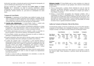 desfavorável, que indica a extensão pela qual um nível desejado de desempenho, tal     Eficiência Contábil: O Custeio-Padrão pode ser mais econômico em volume de
como foi definido pela administração, foi ou não obtido.                               trabalhos burocráticos necessários do que qualquer outro método de fornecimento
Devemos assinalar que a simples comparação entre Custos Atuais com Custos              de informações.
Passados não é satisfatória, em razão de possíveis ineficiências estarem               a) Torna-se desnecessário o contínuo cálculo individual do custo de cada lote
incorporadas nos custos passados, além de possíveis modificações nas tecnologias          processado ou fabricado. Entretanto, se este cálculo for necessário, pode ser
de fabricação, métodos, materiais, etc., que devem ser contemplados nos custos            facilmente obtido através de índices individuais de variações que ajustam o
atuais.                                                                                   Custo-Padrão a Custo Real.
                                                                                       b) Embora o Custeio-Padrão pressuponha uma integração completa, entre a
Vantagens do Custo-Padrão                                                                 contabilidade de custos e a contabilidade geral, o controle dos custos em cada
                                                                                          etapa do processo de fabricação, pode ser controlada, para fins decisoriais, sem a
1) Integração: A implantação do Custo-Padrão exige trabalho de equipe, em que
                                                                                          necessidade de conciliação entre ambas. É possível preparar mensalmente ou em
   todos os elementos da empresa participam. Existe ambiente e oportunidade para
                                                                                          intervalos mais curtos, relatórios para a gerência sem necessidade de levantar
   maior integração de todas as funções em torno de objetivos comuns, fazendo
                                                                                          inventários físicos e aguardar fechamentos contábeis.
   com que haja maior consciência de custos por parte dos colaboradores.
2) Controle pela Administração: O Custeio-Padrão facilita o controle pela
   Administração de todos os fatores que afetam o custo de Produção:                   Análise das Variações de Materiais e Mão de Obra Direta
a) Separar o efeito, nos custos, de aumentos ou diminuições temporárias no volume      Um determinado produto, ao final de sua fabricação, teve seu Custo Real apurado e
   de produção e vendas. Pode determinar o efeito no custo dos produtos, a falta de    comparado ao Custo-Padrão, com a finalidade de identificar e analisar as possíveis
   equilíbrio entre a capacidade instalada e o volume de produção realizada.           variações ocorridas, com objetivo de tentar eliminá-las em fabricações futuras.
b) Os Padrões determinados devem servir de estímulos a todos os envolvidos no
   processo produtivo, como forma de melhorar o desempenho da entidade.                                  Custo-Padrão/u                           Custo Real/u            Variação/u

c) O Custo-Padrão constitui uma poderosa ferramenta de auxílio ao trabalho de          Mat. Diretos     Qte.    Unit.-$ Total-$             Qte. Unit.-$ Total-$           Total-$
   elaboração e acompanhamento dos orçamentos.                                         Mat. Prima: X     16 kg    40,00   640               19 kg  42,00   798               (158) D
                                                                                                    Y     5 m 100,00      500                4 m 135,50    542               ( 42) D
d) Constitui instrumento valioso para apoio às decisões, quanto a preços de venda e    Embalagem         80 fl.    7,00   560 _             75 fl.  6,80   510 _                50 F
   política de produção (direcionar a produção aos produtos mais rentáveis)            Sub-Total                        1.700                            1.850               (150) D
e) A análise das variações entre o custo padrão e o custo incorrido fornece à
                                                                                       M.O.Direta
   administração relatórios prontos e constantes sobre todos os pontos que não estão   Depto.:      A    40 hs.     12,00    480       46 hs         12,50      575          ( 95) D
   caminhando de acordo com os planos ou expectativas, possibilitando assim, que                    B    20 hs.     23,50    470 _       19 hs       25,00     475 _         ( 5) D
   uma ação corretiva seja tomada, imediatamente, para suprimir as perdas e            Sub-total                             950                              1.050          (100) D
   ineficiências, ao invés de deixar o administrador gastar tempo e esforço
   examinando volumes de detalhes, à procura de possibilidades.                        Total                                2.650                             2.900          (250) D

f) Facilita a delegação de responsabilidades, pois oferece meios de controle através   O custo real dos materiais diretos foi $ 150/u superior ao custo-padrão e a mão-de-
   da distribuição apropriada de todos os custos do negócio aos departamentos          obra direta $ 100/u. Vamos identificar os possíveis fatores que provocaram as
   envolvidos no processo.                                                             variações.
  Se todos os custos de todos os departamentos são controlados, os custos dos
  produtos terminados estão também controlados.




                 Dalmy Carvalho - Puc-Minas - 2009   www.dalmycarvalho.pro.br     99                    Dalmy Carvalho - Puc-Minas - 2009      www.dalmycarvalho.pro.br                100
 