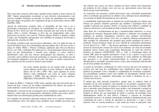 14     Método Custeio Baseado em Atividades                          não cobriam seus custos; em outros, produtos de baixo volume eram financiados
                                                                                      por produtos de alto volume; esses, por sua vez, apresentaram custos bem mais
                                                                                      baixos do que eram informados.
Não existe ubm consenso sobre onde e quando teriam surgido as bases teóricas do       As conclusões dos primeiros estudos provocaram uma curiosidade generalizada
ABC. Alguns pesquisadores encontram os mais diversos relacionamentos com              sobre os resultados que poderiam ser obtidos com a utilização dessa metodologia e
técnicas contábeis utilizadas no passado, no intuito de entenderem sua evolução       isso auxiliou na rápida disseminação de seus conceitos.
que, para alguns, foi gradual, até o surgimento do que se tornou hoje a técnica ABC   A contabilidade tradicional utiliza os métodos de custeio baseados em volume, que
(LEONE, 1995).                                                                        fornece aos gestores relatórios gerenciais que atendem à legislação fiscal com
Apesar da controvérsia existente sobre os primórdios do que viria a ser a             exatidão e precisão dos números. Porém, os mesmos não refletem a realidade da
proclamada restauração da relevância da contabilidade de custos, os finais da         empresa e distorcem o real resultado levando à tomada de decisões errôneas.
década de 80 e início dos anos 90 ficaram marcados por uma série de estudos e         Além disso, há o reconhecimento de que a competitividade industrial e as novas
artigos sobre o assunto. Destaque se deve dar aos pesquisadores tidos como            exigências de consumo obrigaram muitas empresas a mudarem sua estratégia de
precursores da técnica, tais como H. Thomas Johnson, Robert S. Kaplan e Robin         produção de produtos homogêneos estocáveis para produtos diversificados
Cooper, que divulgaram maciçamente seus trabalhos de pesquisas envolvendo a           especificados para cada cliente. Com isso, as empresas adotaram procedimentos
aplicação dos conceitos do ABC.                                                       mais acurados de custeamento dos produtos para gestão estratégica de custos e
No entanto, acredita-se que seja um marco importante e, por isso, digno de nota, no   produção. Dessas pesquisas surgiu um novo método de custeamento denominado
desenvolvimento dessa nova metodologia que para alguns não é tão nova assim, o        Activity Based Cost − ABC −, "que procura aprimorar o custeamento dos produtos,
artigo de Jeffrey Miller e Thomas Vollmann, publicado pela Harvard Business           através de mensurações corretas dos custos fixos indiretos, em cima das atividades
Review, em 1985, e intitulado The hidden factory. Os pesquisadores descreveram os     geradoras desses custos, para acumulação diferenciada ao custo dos diversos
sinais do que denominaram a batalha para subjugar os custos indiretos.                produtos da empresa" (PADOVEZE, 1997, p. 249). A metodologia básica do
Identificados como uma das maiores preocupações das indústrias, os altos e            custeio ABC parte do seguinte pressuposto: O que se faz e quanto se gasta para
crescentes custos indiretos deixavam atordoados os executivos que tinham que dar      fazer. Portanto, procura mensurar corretamente os custos indiretos de fabricação
um tratamento adequado a esse tipo de custo. No artigo, os autores transcrevem o      que passaram a ter grande representatividade na estrutura das empresas,
que comentou um dos executivos seniores entrevistados:                                identificando as atividades geradoras desses custos, para acumulação diferenciada
                                                                                      aos diversos produtos da empresa.
                   nós temos tomado decisões em um mundo onde as taxas de             A gestão de atividades (combinação de vários recursos que gera um produto ou
                   custos indiretos (razão entre os custos indiretos e mão-de-obra    serviço) tem sido uma das contribuições mais significativas para o campo da
                   direta) são de 100 a 200%. Mas, agora algumas de nossas            gerência da produção. Com a chegada e a implantação de tecnologias avançadas,
                   fábricas estão trabalhando com taxas de custos indiretos           tem possibilitado combinar custos com medidas de desempenho, abrindo novas
                   superiores a 1000%. Nós não sabemos o que isso significa!          perspectivas para os contadores interessados em medir a eficiência do uso e
                   (MILLER e VOLLMANN, 1985, p. 3).                                   consumo dos recursos.
                                                                                      É notório que, num mercado competitivo, quanto mais se conhecer sobre as
O artigo de Miller e Vollmann (1985) abriu caminho para uma discussão que se          atividades de um setor produtivo, seja separado ou em grandes e pequenos lotes,
arrasta até hoje: a busca de um melhor entendimento dos fatores que geram os          tanto mais facilitará a gestão do negócio na tomada de decisões. O método ABC
custos indiretos e como eles devem ser tratados.                                      tem se mostrado como elemento-chave nessa gestão e tem despertado a atenção de
Introduzido o conceito de que as transações são as verdadeiras causadoras de custos   profissionais nos Estados Unidos e na Europa e, de forma mais intensa, agora
indiretos, coube então aos pesquisadores entenderem melhor qual estaria sendo o       também no Brasil, por sua capacidade de medir o consumo de atividades mais
impacto disso nas informações geradas pela contabilidade de custos.                   detalhadamente dentro de uma fábrica. Conhecer o conceito de atividades
Os resultados das primeiras aplicações práticas desse novo conceito trouxeram à       consumindo recursos e de produto consumindo atividades é fundamental para uma
tona problemas sérios. Em alguns casos, produtos eram vendidos por preços que         visualização de como o sistema de operações se desenvolve e o que e como
                                                                                      adiciona valor no sistema produtivo, o que acaba por tornar as operações mais

                Dalmy Carvalho - Puc-Minas - 2009   www.dalmycarvalho.pro.br    103                   Dalmy Carvalho - Puc-Minas - 2009   www.dalmycarvalho.pro.br   104
 