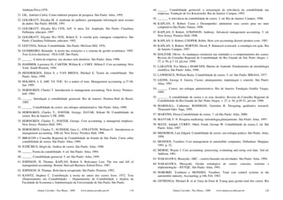 Alabama Press,1976.                                                                          44. ______. Contabilidade gerencial: a restauração da relevância da contabilidade nas
                                                                                                    empresas. Tradução de Ivo Korytowski. Rio de Janeiro: Campus, 1993.
21. GIL, Antônio Carlos. Como elaborar projetos de pesquisa. São Paulo: Atlas, 1995.
                                                                                                45. ______. A relevância da contabilidade de custos. 2. ed. Rio de Janeiro, Campus, 1996.
22. GOLDRATT, Eliyahu M. A síndrome do palheiro: garimpando informação num oceano
    de dados. São Paulo: IMAM, 1991.                                                            46. KAPLAN, S. Robert. Custo e Desempenho: administre seus custos para ser mais
23. GOLDRATT, Eliyahu M.e COX, Jeff. A meta. Ed. Ampliada. São Paulo: Claudiney                     competitivo.São Paulo: Futura, 1998.
    Fullmann, educator, 1997                                                                    47. KAPLAN, S. Robert, ATKINSON, Anthony. Advanced management accounting. 3. ed,
24. GOLDRATT, Eliyahu M.e FOX, Robert E. A corrida pela vantagem competitiva. São                   New Jersey: Prentice Hall, 1998.
    Paulo: Claudiney Fullmann, educator, 1992.                                                  48. KAPLAN, S. Robert; COOPER, Robin. How cost accounting distorts product costs. 1987.
25. GOUVEIA, Nelson. Contabilidade. São Paulo: McGraw-Hill, 1976.                               49. KAPLAN, S. Robert; NORTON, David, P. Balanced scorecard: a estratégia em ação. Rio
26. GUERREIRO, Reinaldo. A teoria das restrições e o sistema de gestão econômica. 1995.             de Janeiro: Campus, 1997.
    Tese (Livre-docência) - FEA-USP, São Paulo.                                                 50. KOLIVER, Olivio. As mudanças estruturais nas entidades e o comportamento dos custos.
27. ______. A meta da empresa: seu alcance sem mistérios. São Paulo: Atlas, 1996.                   Revista do Conselho Regional de Contabilidade do Rio Grande do Sul, Porto Alegre, v.
                                                                                                    27, n. 94, p.7-14, jul./set. 1998.
28. HAMMER, Lawrence H., CARTER, Willian K. e USRY, Milton F. Cost accounting. New
                                                                                                51. LAKATOS, Eva Maria e MARCONI, Marina de Andrade. Fundamentos de metodologia
    York: South-Western, 1994.
                                                                                                    científica. São Paulo: Atlas, 1996.
29. HENDRIKSEN, Eldon S. e VAN BREDA, Michael E. Teoria da contabilidade. São
                                                                                                52. LAWRENCE, William Beaty. Contabilidade de custos. 5. ed. São Paulo: IBRASA, 1977.
    Paulo: Atlas, 1999.
                                                                                                53. LEONE, George S. Guerra. Custos: planejamento, implantação e controle. São Paulo:
30. HOLMEN, J. S. ABC VS. TOC: It's a matter of time. Management accounting. p.37-40,
    Jan. 1995.                                                                                      Atlas, 1991.
                                                                                                54. ______. Custos: um enfoque administrativo. Rio de Janeiro: Fundação Getúlio Vargas,
31. HORNGREN, Charles T. Introduction to management accounting. New Jersey: Prentice-
                                                                                                    1995.
    hall, 1984.
                                                                                                55. ______. A contabilidade de custos e os seus desafios. Revista do Conselho Regional de
32. ______. Introdução à contabilidade gerencial. Rio de Janeiro: Prentice-Hall do Brasil,
                                                                                                    Contabilidade do Rio Grande do Sul. Porto Alegre, v. 27, n. 94, p.49-51, jul./set. 1998.
    1985.
33. ______. Contabilidade de custos: um enfoque administrativo. São Paulo: Atlas, 1989.         56. MARSSALL, Catherine; ROSSMAN, Gretchen B. Designing qualitative research.
                                                                                                    Thousand Oaks: Sage, 1995.
34. HORNGREN, Charles T., FOSTER, George, DATAR, Srikant M. Contabilidade de
    custos. Rio de Janeiro: LTR, 2000.                                                          57. MARTINS, Eliseu.Contabilidade de custos. 7. ed.São Paulo: Atlas, 2000.
                                                                                                58. MATTAR, F. N. Pesquisa marketing: metodologia,planejamento. São Paulo: Atlas, 1997.
35. HORNGREN, Charles T., FOSTER, George. Cost accounting: a managerial emphasis.
    New Jersey: Prentice-Hall, 1991.                                                            59. MATZ, Adolph. CURRY; Othel, Frank, George W. Contabilidade de custos.2. ed. São
                                                                                                    Paulo: Atlas, 1987.
36. HORNGREN, Charles T.; SUNDEM, Gary L.; STRATTON, William O. Introduction to
    management accounting. 10th ed. New Jersey: Prentice-Hall, 1996.                            60. MEDEIROS, Luiz Edgard. Contabilidade de custos: um enfoque prático. São Paulo: Atlas,
                                                                                                    1994.
37. IBRACON e Conselho Regional de Contabilidade do Estado de São Paulo. Curso sobre
    contabilidade de custos. São Paulo: Atlas, 1989.                                            61. MONDEN, Yasuhiro. Cost management in automobile companies. Dobunkan: Shuppan,
38. IUDÍCIBUS, Sérgio de. Análise de custos. São Paulo: Atlas, 1988.                                1991. p. 22.
                                                                                                62. MORSE, Wayne J. Cost accounting: processing, evaluating and using cost date. 2nd ed.
39. ______.Teoria da contabilidade. 4. ed. São Paulo: Atlas, 1994.
                                                                                                    Addison, 1981.
40. ______. Contabilidade gerencial. 5. ed. São Paulo: Atlas, 1995.
                                                                                                63. NAKAGAWA, Masayuki. ABC – custeio baseado em atividades. São Paulo: Atlas, 1994.
41. JOHNSON, H. Thomas, KAPLAN, Robert S. Relevance Lost: The rise and fall of
    management accounting. Boston: Harvard Business School Press, 1987.                         64. NAKAGAWA, Masayuki. Gestão estratégica de custos: conceito, sistemas e
                                                                                                    implementação – JIT/TQC. São Paulo: Atlas, 1991.
42. JOHNSON, H. Thomas. Relevância recuperada. São Paulo: Pioneira, 1992.
                                                                                                65. NOBORRI, Yoshiteru e MONDEN, Yasuhiro. Total cost control systems in the
43. KANITZ, Stephen C. Contribuição à teoria do rateio dos custos fixos. 1972. Tese                 automobile industry. Accounting, p.106, Feb. 1983.
    (Doutoramento em Contabilidade) – Departamento de Contabilidade e Atuária da
    Faculdade de Economia e Administração da Universidade de São Paulo, São Paulo.              66. OSTRENGA, Michael R. et al. Guia da Ernst & Young para gestão total dos custos. Rio


                Dalmy Carvalho - Puc-Minas - 2009   www.dalmycarvalho.pro.br              119                   Dalmy Carvalho - Puc-Minas - 2009   www.dalmycarvalho.pro.br                120
 