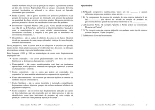mantêm nenhuma relação com a operação da empresa e geralmente ocorrem            Questionário
      de fatos não previstos. Representam bens ou serviços consumidos de forma
      anormal, involuntária ou acidental e os valores devem ser lançados
      diretamente para o resultado.                                                    2 A) Quando comprarmos matéria-prima temos um (a) ............... e quando
                                                                                            utilizamos no processo produtivo temos um (a)....................
   • Perdas (Custos) - são os gastos incorridos nos processos produtivos ou de
     geração de receitas e que possam ser eliminados sem prejuízo da qualidade         2 B) Os componentes do processo de produção de uma empresa industrial é um
     ou quantidade dos bens, serviços ou receitas geradas. São gastos previstos no          (a)......................... que deverá ser ativado no estoque de produtos em
     processo produtivo e devem ser considerados como custo dos produtos.                   processo/acabados e quando de sua venda transforma-se em ..........................

   • Investimento - Segundo Martins (2003, p.25): “Gasto ativado em função de          2 C) Caracterize Perda. Dê exemplos. Quando as Perdas podem ser consideradas
     sua vida útil ou de benefícios atribuíveis a futuro(s) período(s). Segundo o           Despesas ou Custos?
     autor a matéria-prima é um gasto ativado temporariamente como                     2 D) “Só existem custos na empresa industrial; em qualquer outro tipo de empresa
     investimento circulante; a máquina é um gasto que se transforma em                     existem Despesas.”Opine a respeito”.
     investimento permanente...”.                                                      2 E) Diferencie Custo de Investimento.
   • Desembolsos - são as saídas de dinheiro do caixa ou do banco. Ocorrem
     devido ao pagamento de uma compra efetuada à vista ou de uma obrigação
     assumida anteriormente.
Nessa perspectiva, como os custos têm de ser adaptados às decisões em questão,
muitos termos foram criados para descrever diferentes tipos de custos e a utilização
diversa desses termos exige certa familiaridade com eles.
Para Horngren (1989, p. 540) as terminologias de custos mais freqüentemente
empregadas são:
   • “Custos estimados - são custos predeterminados com base em valores
     históricos e se destinam ao planejamento e controle”;
   • Custos-padrão - são custos predeterminados com base em parâmetros
     operacionais, sendo aplicados, sobretudo em operações repetitivas, e servem
     ao planejamento e controle;
   • Custos controláveis - são os custos que podem ser controlados pelo
     responsável por uma unidade administrativa componente da organização;
   • Custos não-controláveis - são os custos que não estão sujeitos ao controle em
     nenhuma unidade administrativa;
   • Custos históricos - são os custos incorridos e registrados contabilmente.
     Representam valores objetivos, porque não sofrem nenhuma influência de
     julgamentos subjetivos;
   • Custos conjuntos - são os termos mais freqüentemente aplicados aos custos
     de bens industriais que são produzidos por um único processo e não são
     identificáveis como tipos individuais de produtos até certo estágio de
     produção.- conhecido como ponto de separação de custos”.


                 Dalmy Carvalho - Puc-Minas - 2009   www.dalmycarvalho.pro.br     11                    Dalmy Carvalho - Puc-Minas - 2009   www.dalmycarvalho.pro.br         12
 