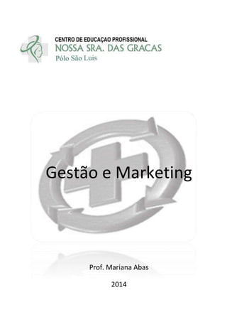 Gestão e Marketing
Prof. Mariana Abas
2014
 
