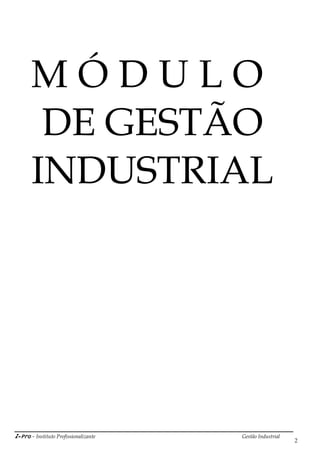 i-Pro - Instituto Profissionalizante Gestão Industrial
2
M Ó D U L O
DE GESTÃO
INDUSTRIAL
 