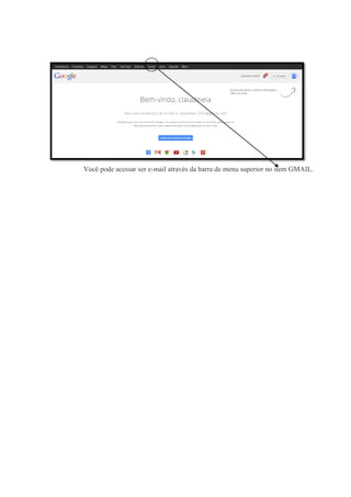Você pode acessar ser e-mail através da barra de menu superior no item GMAIL.

 