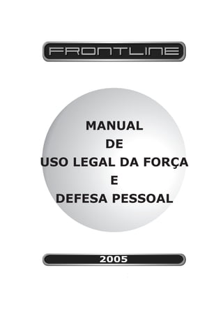 MANUAL
       DE
USO LEGAL DA FORÇA
        E
 DEFESA PESSOAL



       2005
 