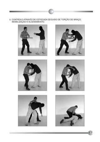 b. CONTROLE ATRAVÉS DE ESTOCADA SEGUIDO DE TORÇÃO DE BRAÇO,
   IMOBILIZAÇÃO E ALGEMAMENTO.




                                                              17
 