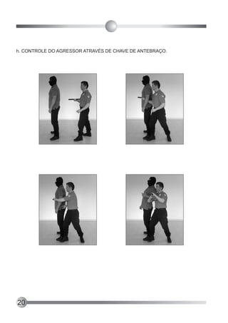 h. CONTROLE DO AGRESSOR ATRAVÉS DE CHAVE DE ANTEBRAÇO.




20
 