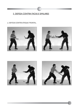 5. DEFESA CONTRA FACAS E SIMILARES



a. DEFESA CONTRA ATAQUE FRONTAL.




                                           23
 