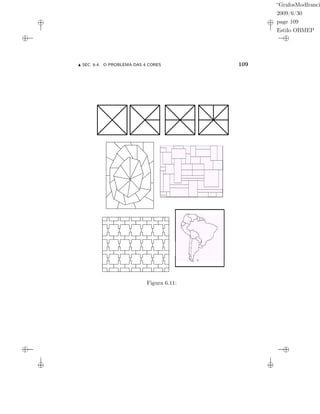 “GrafosModfranci
2009/6/30
page 109
Estilo OBMEP
SEC. 6.4: O PROBLEMA DAS 4 CORES 109
Figura 6.11:
 