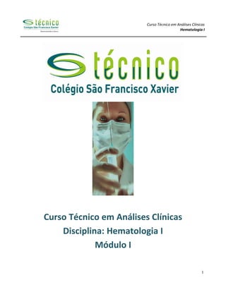 Curso Técnico em Análises Clínicas
Hematologia I
1
Curso Técnico em Análises Clínicas
Disciplina: Hematologia I
Módulo I
 
