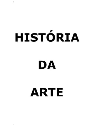 1 
HISTÓRIA 
DA 
ARTE 
1 
 