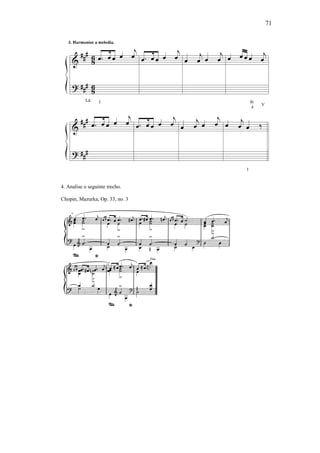 71
4. Analise o seguinte trecho.
Chopin, Mazurka, Op. 33, no. 3
 