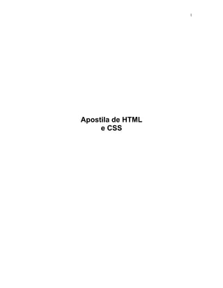 1




Apostila de HTML
     e CSS
 
