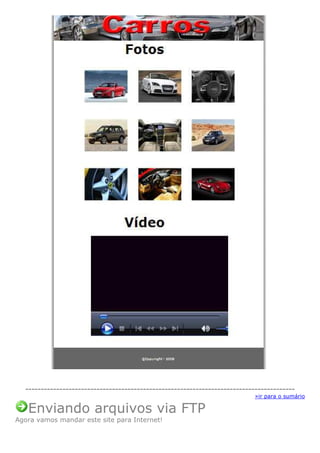 --------------------------------------------------------------------------------------»ir para o sumário

Enviando arquivos via FTP
Agora vamos mandar este site para Internet!

 