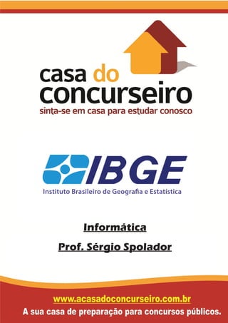 Informática
Prof. Sérgio Spolador
Instituto Brasileiro de Geografia e Estatística
 