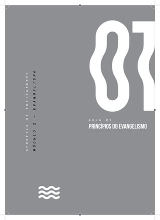 31
01
APOSTILADETREINAMENTO
A U L A 0 1
PRINCÍPIOS DO EVANGELISMO
MÓDULO2-EVANGELISMO
 