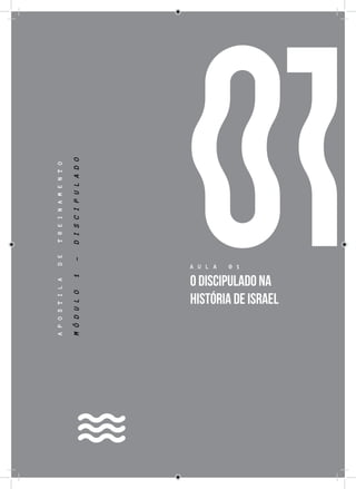 5
01
APOSTILADETREINAMENTO
MÓDULO1-DISCIPULADO
A U L A 0 1
O DISCIPULADO NA
HISTÓRIA DE ISRAEL
 