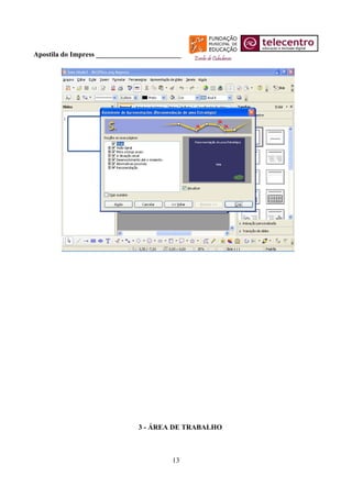 Apostila do Impress ________________________




                               3 - ÁREA DE TRABALHO



                                         13
 