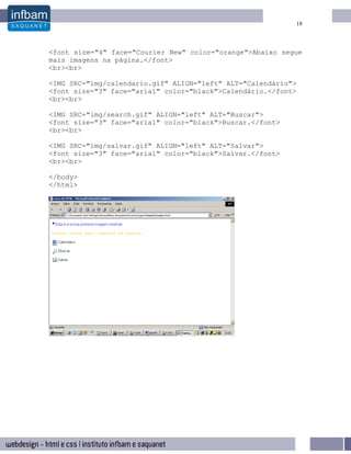 18



<font size="4" face="Courier New" color="orange">Abaixo segue
mais imagens na página.</font>
<br><br>

<IMG SRC="img/calendario.gif" ALIGN="left" ALT="Calendário">
<font size="3" face="arial" color="black">Calendário.</font>
<br><br>

<IMG SRC="img/search.gif" ALIGN="left" ALT="Buscar">
<font size="3" face="arial" color="black">Buscar.</font>
<br><br>

<IMG SRC="img/salvar.gif" ALIGN="left" ALT="Salvar">
<font size="3" face="arial" color="black">Salvar.</font>
<br><br>

</body>
</html>
 