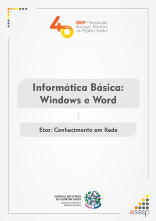 Informática Básica:
Windows e Word
Eixo: Conhecimento em Rede
 