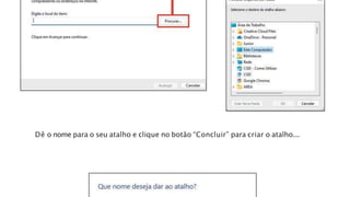 Dê o nome para o seu atalho e clique no botão “Concluir” para criar o atalho...
 