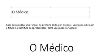 Cada caixa possui uma função, no primeiro slide, por exemplo, você pode adicionar
o título e o subtítulo da apresentação, como você pode ver abaixo:
 