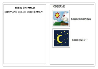 THIS IS MY FAMILY!
DRAW AND COLOR YOUR FAMILY.
 