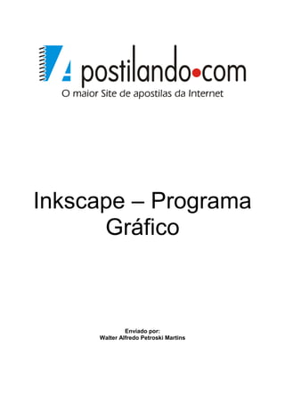 Inkscape – Programa
Gráfico
Enviado por:
Walter Alfredo Petroski Martins
 