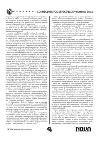 Didatismo e Conhecimento 4
CONHECIMENTOS ESPECÍFICOS/Assistente Social
pós-guerra, do surgimento de novos protagonistas sociopolíticos,
da revolução cubana, do incipiente reformismo gênero Aliança
para o Progresso, ao mover-se assim, os assistentes sociais latino-
americanos, através de seus segmentos de vanguarda, estavam
minando as bases tradicionais da sua profissão.
Assim, em plena vigência da Ditadura Militar, instaurada no
País desde os anos de 1964, é que o Serviço Social vai passar por
processo de renovação amplo que mudará de forma significativa
sua base teórico-conceitual.
Assim, a mobilização social e política da sociedade e a
mobilização interna dos assistentes sociais põem em relevo a
crise da profissão em meados dos anos 60: sua desqualificação
no mundo científico acadêmico, sua inadequação “metodológica”
com a divisão em serviço social de caso, serviço social de grupo e
desenvolvimento de comunidade e a ausência de uma teorização
articulada. Suas práticas mais significativas faziam-se longe dos
graves problemas sociais, sem consonância com as necessidades
concretas do povo.As ações de transformação ficavam “à margem”.
O Movimento de Reconceituação do Serviço Social, iniciado
na década de 1960, representou uma tomada de consciência crítica
e política dos assistentes sociais em toda a América Latina, não
obstante, no Brasil as condições políticas em que ele ocorreu
trouxe elementos muito diversos dos traçados em outros países.
As restrições da Ditadura Militar, principalmente depois do Ato
Institucional nº 5, trouxeram elementos importantes nos rumos
tomados pelo Serviço Social em seu processo de renovação.
Esses profissionais, mediante o reconhecimento de intensas
contradições ocorridas no exercício profissional, que se apoiava na
corrente filosófica positivista, de Augusto Comte, questionavam
seu papel na sociedade, buscando levar a profissão a romper com
a alienação ideológica a que se submetera. Suas expectativas e
desejos voltavam-se para a busca da identidade profissional do
Serviço Social e sua legitimação no mundo capitalista. Para tanto,
uma nova proposta teórico-ideológica deveria alicerçar o ensino
da profissão, originando uma prática não assistencialista, mas
transformadora, comprometida com as classes populares. Quando
o modelo filosófico elaborado por Karl Marx, passou a embasar
o referencial teórico-metodológico do Serviço Social, o chamado
materialismo Histórico Dialético. É no marco desse movimento
que o Serviço Social, abertamente, apropria-se da tradição
marxista e o pensamento de raiz marxiana deixou de ser estranho
no universo profissional (Netto, 2001).
Nesse modelo, o referencial teórico-científico é o Materialismo
Histórico e o referencial filosófico e a Lógica Dialética (ou a
dialética materialista), que tem por objetivo estudar as relações
que envolvem homem e sociedade, ou seja, a prática concreta,
afirmando que, nesta interação, há uma constante transformação,
com crescimento quantitativo e qualitativo.
O Materialismo Histórico Dialético situa a sociedade
determinadahistoricamenteeemconstantetransformação,dividida
em classes sociais distintas: a burguesia, como detentora do capital
e de todo o lucro, e a classe trabalhadora ou o proletariado que
dispõe da força de trabalho vendida por um ínfimo salário, não
garantindo condições dignas de sobrevivência.
Assim, como afirma José Filho (2002), que o Serviço Social,
no decorrer das últimas décadas, evoluiu no processo de pensar-se
a si mesmo e à sociedade, produzindo novas concepções e auto
representações como “técnica social”, “ação social modernizante”
e posteriormente “processo político transformador. Atualmente
põe ênfase nas problematizações da cidadania, das políticas sociais
em geral e, particularmente, na assistência social.
Netto apresenta três vertentes que se fizeram presentes no
processo de renovação do Serviço Social no Brasil e instauraram o
ecletismo ou o pluralismo profissional: a tendência modernizadora,
a reatualização do conservadorismo e a intenção de ruptura.
A vertente modernizadora teve hegemonia até os anos 70,
iniciando-se no Seminário de Araxá em 1967 e se consolidando
no Seminário de Teresópolis em 1970. Buscou modernizar o
Serviço Social a partir da mesma razão instrumental vigente na
profissão (neopositivismo), com isso, faz a revisão de métodos e
técnicas para adequar-se às novas exigências postas pelo contexto.
O Serviço Social é tido como elemento dinamizador e integrador
do processo de desenvolvimento.
A vertente da reatualização do conservadorismo (ou
fenomenológica) buscou desenvolver procedimentos diferenciados
para a ação profissional, a partir do que seus teóricos conceberam
como referencial fenomenológico. Esta vertente recupera o que
há de mais conservador na herança profissional, com um enfoque
psicologizante das relações sociais e distante do verdadeiro legado
fenomenológico de Husserl.
Segundo Barroco (2003) a fenomenologia se apresenta como
um método de ajuda psicossocial fundado na valorização do
diálogo e do relacionamento; com isso, reatualiza a forma mais
tradicional de atuação profissional: a perspectiva psicologizante
da origem da profissão. [...] e o marco referencial teórico dessa
metodologia é constituído por três grandes conceitos: diálogo,
pessoa e transformação social.
A terceira vertente do movimento de reconceituação nos anos
80 foi a marxista, denominada de intenção de ruptura com o Serviço
Social tradicional (Netto, 2001). Por meio de um pequeno grupo
de vanguarda, essa perspectiva remeteu a profissão à consciência
de sua inserção na sociedade de classes, gerou um inconformismo
tanto em relação à fundamentação teórica quanto à prática, fazendo
emergir momentos de debates e questionamentos que se estendem
não exclusivamente ao que ocorre dentro da profissão, mas
principalmente sobre as mudanças políticas, econômicas, culturais
e sociais que a sociedade da época enfrentava, consequência do
desenvolvimento do capitalismo mundial que impôs à América
Latina seu modelo de dominação, da exploração e da exclusão.
Essa vertente de ruptura não ocorreu sem problemas, pois
estes relacionam-se à visão reducionista e equivocada do marxismo
presente no marxismo althusseriano (LouisAlthusser), que recusou
a via institucional e as determinações sócio históricas da profissão,
(Yazbek, 2000), porém tais problemas não serão aqui detalhados.
Tal vertente adquire maior consistência, quando surgem os estudos
que procuram aprofundar as formulações teóricas da profissão.
Fundamentadas nessa nova perspectiva, especialmente no que
se refere à dimensão político-ideológica, explicitam o caráter
contraditório de sua prática e vinculam sua ação profissional à
transformação social.
Essas tendências, que expressam matrizes diferenciadas
de fundamentação teórico-metodológicas da profissão,
acompanharam a trajetória do pensamento e da ação profissional
nos anos seguintes. É nos anos 80 (séc. XX) que a teoria social
de Marx inicia sua efetiva interlocução com a profissão. Outras
estratégias passam a compor a prática profissional: educação
popular, assessoria a setores populares, investigação e ação e
principalmente a redefinição da prática da Assistência Social.
 