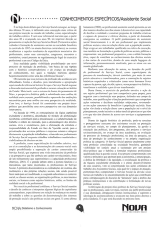 Didatismo e Conhecimento 5
CONHECIMENTOS ESPECÍFICOS/Assistente Social
É no bojo deste debate que o Serviço Social consegue, ao longo
dos últimos 30 anos, ir definindo uma concepção mais crítica de
sua própria inserção no mundo do trabalho, como especialização
do trabalho coletivo. E será esse referencial marxista que, a partir
dos anos 80 e avançando nos anos 90, irá imprimir direção ao
pensamento e à ação do Serviço Social no Brasil. Permeará as ações
voltadas à formação de assistentes sociais na sociedade brasileira
(o currículo de 1982 e as atuais diretrizes curriculares); os eventos
acadêmicos e aqueles resultantes da experiência associativa dos
profissionais, como suas convenções, congressos, encontros e
seminários; estará presente na regulamentação legal do exercício
profissional e em seu Código de Ética.
Essa realidade ganha visibilidade possibilitando um novo
processo de recriação da profissão, “em busca de sua ruptura
com o histórico conservadorismo e do avanço da produção
de conhecimento, nos quais a tradição marxista aparece
hegemonicamente como uma das referências básicas”.
Obviamente que esse percurso da profissão não aconteceu sem
dificuldades, limites e desafios, pois inicialmente a apropriação
equivocada do referencial teórico fez que o Serviço Social negasse
a dimensão instrumental da profissão e mesmo a atuação no âmbito
do Estado. Mais tarde, com o retorno às fontes do pensamento de
Marx, a perspectiva dialética pôde ir subsidiando uma análise de
realidade mais coerente, possibilitando a apreensão das mediações
necessárias para uma análise em uma perspectiva de totalidade.
Com isso, o Serviço Social foi construindo seu projeto ético-
político que possibilita uma nova perspectiva em sua dimensão
interventiva.
Na década de 1990, as consequências da lógica capitalista
excludente e destrutiva, desenhadas no modelo de globalização
neoliberal, contribuem para a precarização e a subalternização do
trabalho à ordem do mercado, para a desmontagem dos direitos
sociais, civis e econômicos, para a eliminação da estrutura e
responsabilidade do Estado em face da “questão social, para a
privatização dos serviços públicos e empresas estatais e atingem
diretamente a população trabalhadora, rebatendo nos profissionais
de Serviço Social enquanto cidadãos trabalhadores assalariados e
viabilizadores de direitos sociais.
A profissão, como especialização do trabalho coletivo, traz
em si as contradições e as determinações do contexto social mais
amplo possibilitando a superação do caráter conservador do
Serviço Social, que expressa uma visão mecanicista da profissão
e da perspectiva que lhe atribuía um caráter revolucionário, fruto
de um militantismo que superestimava a capacidade profissional
(Barroco, 2003). É o grande debate entre a postura fatalista e a
messiânica, que tanto incomodou os profissionais de Serviço
Social. A primeira desconsiderava as contradições do sistema, das
instituições e das próprias relações sociais, não sendo possível
fazer nada para ser modificado, e a segunda subestimava o contexto
social, as classes sociais, as organizações políticas, os movimentos
sociais, os homens como sujeitos históricos, enfim, os limites da
realidade social e do profissional.
No exercício profissional cotidiano, o Serviço Social mantém
o desafio de conhecer e interpretar algumas lógicas do capitalismo
contemporâneo, especialmente em relação às mudanças no mundo
do trabalho e sobre as questões de desestruturação dos sistemas
de proteção social e das políticas sociais em geral. E como afirma
Iamamoto (2000), ao profissional assistente social apresenta-se um
dos maiores desafios nos dias atuais é desenvolver sua capacidade
de decifrar a realidade e construir propostas de trabalho criativas
e capazes de preservar e efetivar direitos, a partir de demandas
emergentes no cotidiano. O perfil predominante do assistente
social historicamente é o de um profissional que implementa
políticas sociais e atua na relação direta com a população usuária.
Hoje exige-se um trabalhador qualificado na esfera da execução,
mas também na formulação e gestão de políticas sociais, públicas e
empresariais: um profissional propositivo, com a sólida formação
ética, capaz de contribuir ao esclarecimento dos direitos sociais
e dos meios de exercê-los, dotado de uma ampla bagagem de
informação, permanentemente atualizada, para se situar em um
mundo globalizado.
Mediante essa afirmação da autora, no desenho do perfil
do profissional de Serviço Social, como coparticipante do
processo de transformação, deverá contribuir, por meio de uma
práxis educativa e transformadora, para a construção de sujeitos
históricos respeitados e valorizados como seres humanos livres
capazes de pensar, agir, decidir, optar e, nessa perspectiva dialética,
transformar a realidade e por ela ser transformado.
Dessa forma, o exercício da profissão envolve a ação de
um sujeito profissional que tem competência para propor, para
negociar com a instituição seus projetos, defender seu campo de
trabalho, suas qualificações e funções profissionais que extrapolem
ações rotineiras e decifrem realidades subjacentes, revertendo-
as em ações concretas de benefícios à população excluída. Suas
ações vão desde a relação direta com a população até o nível do
planejamento, tendo inclusive a árdua tarefa de priorizar os que têm
e os que não têm direitos de acesso aos serviços e equipamentos
sociais.
Diante do legado histórico da profissão, pode-se ressaltar
o protagonismo crescente dos assistentes sociais na prestação
de serviços sociais, no campo do planejamento, da gestão e
execução das políticas, dos programas, dos projetos e serviços
socioassistenciais, no avanço da área acadêmica, na avaliação
do processo de formação profissional, na área da pesquisa, na
área de produção de conhecimento e na própria organização
política da categoria. O Serviço Social aparece atualmente como
uma profissão consolidada na sociedade brasileira, ganhando
visibilidade no cenário atual e sustentado por um projeto
ético-político que o habilita a formular respostas profissionais
qualificadas face à questão social. Esse projeto comprometido com
valores e princípios que apontam para a autonomia, a emancipação,
a defesa da liberdade e da equidade, a socialização da política e
da riqueza socialmente produzida e o pleno desenvolvimento
de seus usuários, vem se concretizando nas ações cotidianas de
trabalho dos Assistentes Sociais, seja qual for o espaço de atuação,
permitindo-lhes compreender o Serviço Social na divisão sócio
técnica do trabalho e no encaminhamento de ações que contribuam
para a ultrapassagem do discurso da “denúncia” para o âmbito das
práticas institucionais e da contribuição à formulação de novas
políticas sociais.
A efetivação do projeto ético-político do Serviço Social exige
que os profissionais, cada vez mais, recriem seu perfil profissional
e sua identidade, ultrapassem limites institucionais e superem a
ideologia do assistencialismo e avancem nas lutas pelos direitos e
pela cidadania. É o que será discutido no próximo item.
 