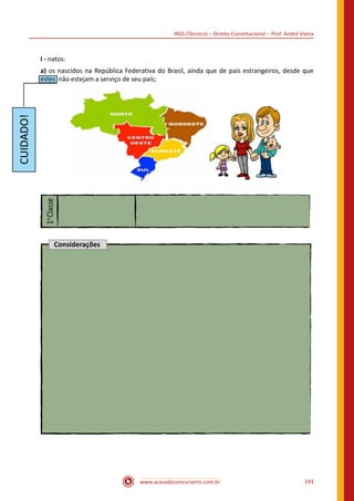 www.acasadoconcurseiro.com.br 193
INSS (Técnico) – Direito Constitucional – Prof. André Vieira
I - natos:
a) os nascidos na República Federativa do Brasil, ainda que de pais estrangeiros, desde que
estes não estejam a serviço de seu país;
1a
Classe
Considerações
 