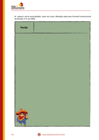 www.acasadoconcurseiro.com.br212
II - adquirir outra nacionalidade, salvo nos casos: (Redação dada pela Emenda Constitucional
de Revisão nº 3, de 1994)
Perda
 