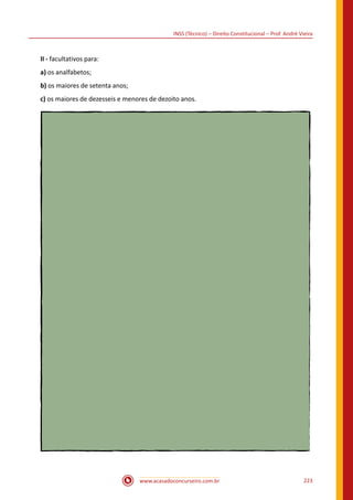 www.acasadoconcurseiro.com.br 223
INSS (Técnico) – Direito Constitucional – Prof. André Vieira
II - facultativos para:
a) os analfabetos;
b) os maiores de setenta anos;
c) os maiores de dezesseis e menores de dezoito anos.
 