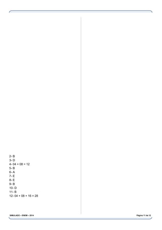 2- B
3- D
4- 04 + 08 = 12
5- B
6- A
7- E
8- E
9- B
10- D
11- B
12- 04 + 08 + 16 = 28
SIMULADO – ENEM – 2014 Página 11 de 12
 
