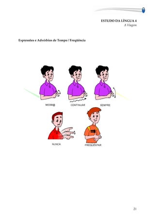 ESTUDO DA LÍNGUA 4
                                                           A Viagem



Expressões e Advérbios de Tempo / Freqüência




                                                                 21
 