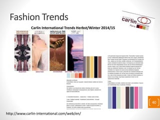 Fashion Trends
40
http://www.carlin-international.com/web/en/
Carlin International Trends Herbst/Winter 2014/15
 