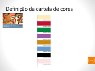 Definição da cartela de cores
46
 