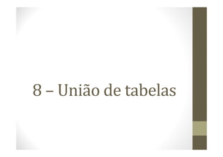 8 – União de tabelas
 