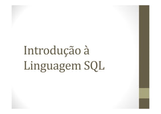 Introdução à
Linguagem SQL
 