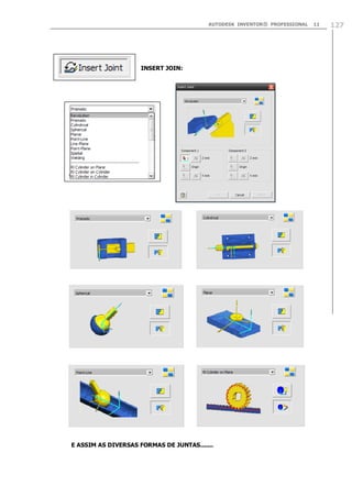 AUTODESK INVENTOR® PROFESSIONAL

INSERT JOIN:

E ASSIM AS DIVERSAS FORMAS DE JUNTAS.......

11

127

 