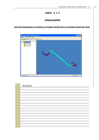 AUTODESK INVENTOR® PROFESSIONAL

11

PARTE X I V
VISUALIZADOR
INICIARPROGRAMASAUTODESKAUTODESK INVENTOR11AUTODESK INVENTOR VIEW



Anotações:

161

 