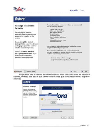 Na próxima tela o sistema lhe informa que foi tudo concluído e ele irá instalar o
sistema, cuidado pois esta é sua última chance antes que o instalador inicie a cópia de
arquivos.




_____________________________________________________________________________Página 117
 