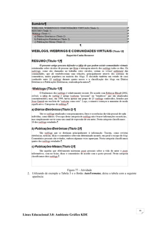 Figura 77 – Atividade
   2. Utilizando de exemplo a Tabela 5 e o Botão AutoFormatar, deixa a tabela com a seguinte
      aparência:




                                                                                               46

Linux Educacional 3.0: Ambiente Gráfico KDE
 