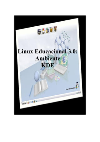 Linux Educacional 3.0:
      Ambiente
        KDE
 