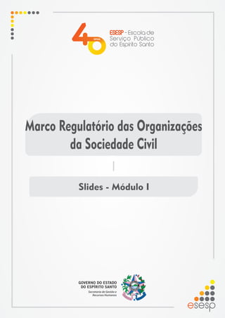 Marco Regulatório das Organizações
da Sociedade Civil
Slides - Módulo I
 
