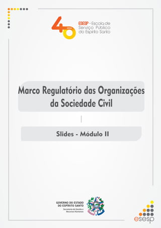 Marco Regulatório das Organizações
da Sociedade Civil
Slides - Módulo II
 